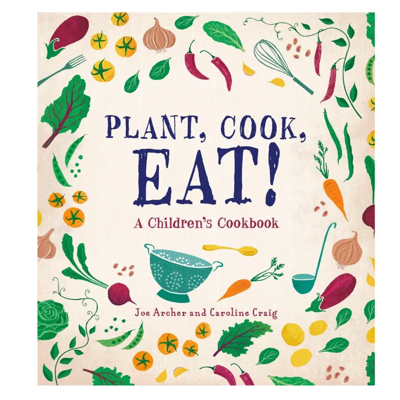 Plant, Cook, Eat! A Children's Cookbook
