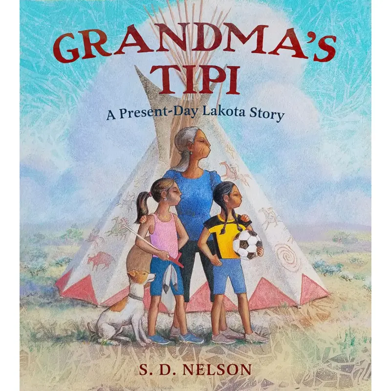 Grandma's Tipi A Present Day Lakota Story