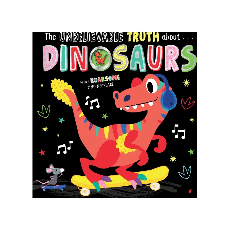 The Unbelievable Truth About Dinosaurs