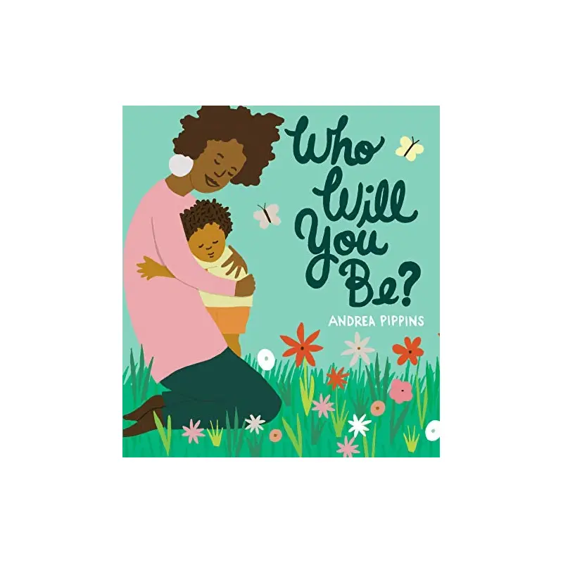 Who Will You Be? by Andrea Pippins