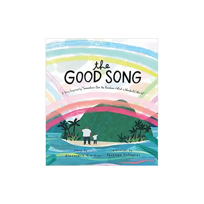 The Good Song - A story inspired by Somewhere Over the Rainbow and What a Wonderful World