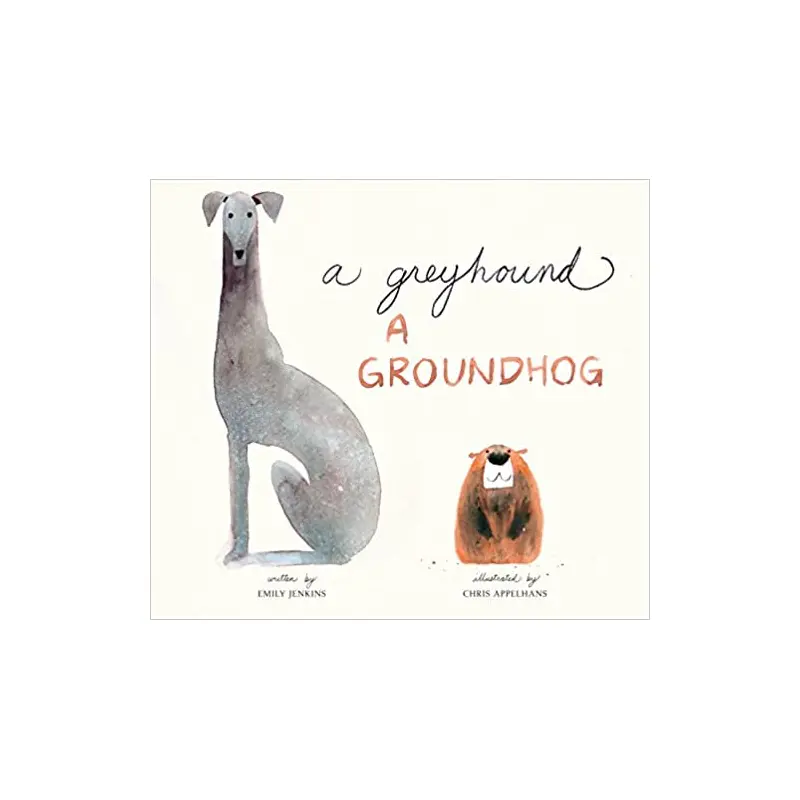 A Greyhound A Groundhog - by Emily Jenkins & Chris Appelhans