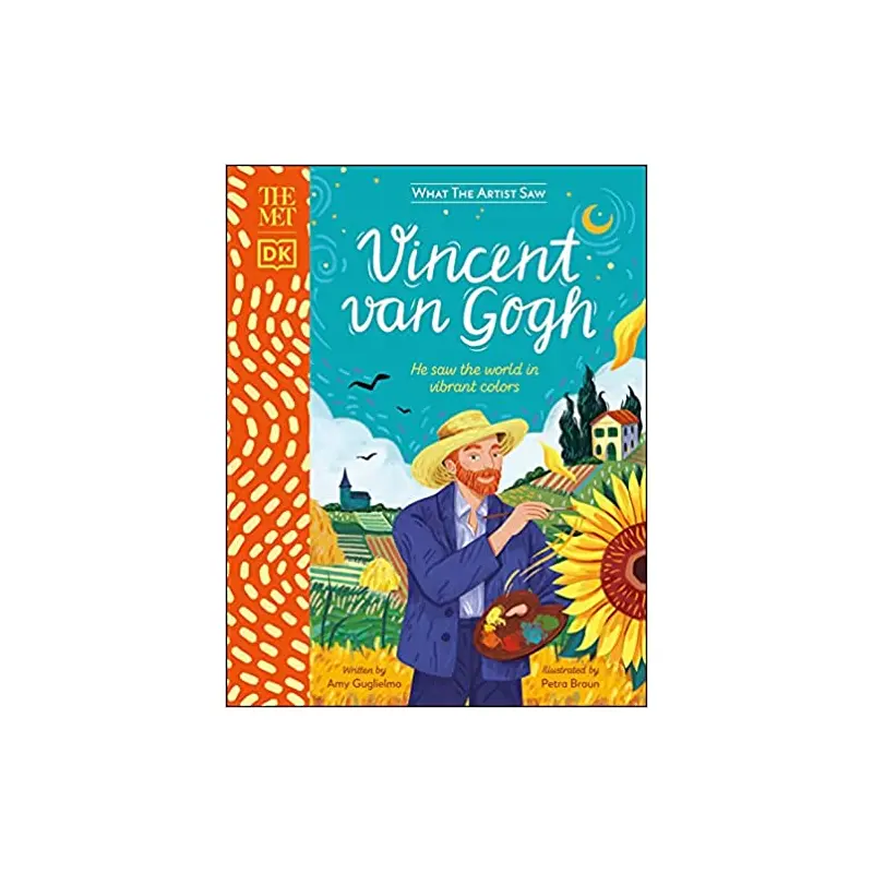 Vincent Van Gogh - He Saw the World in Vibrant Colors - By Amy Guglielmo and Petra Braun