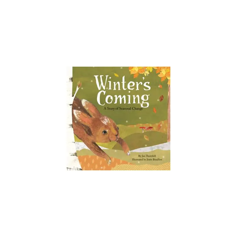 Winters Coming - A Story of Seasonal Change - Jan Thornhill & Jose Bisaillon