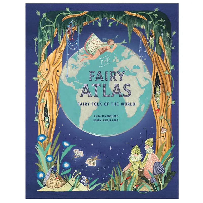 The Fairy Atlas - Anna Claybourne + Miren Asiain Lora