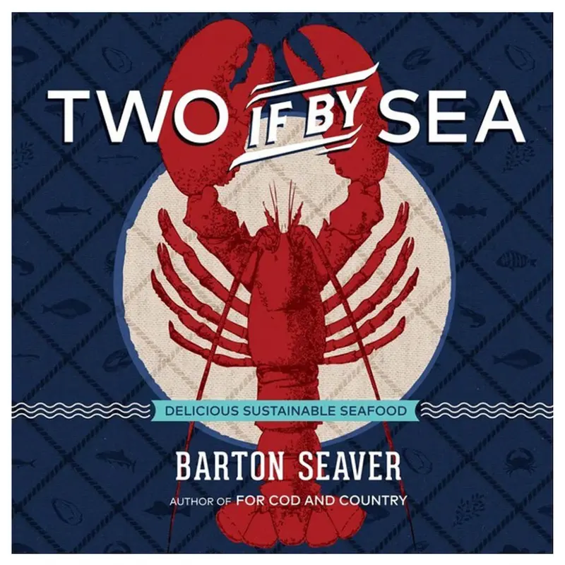Two If By Sea Cookbook - Barton Seaver