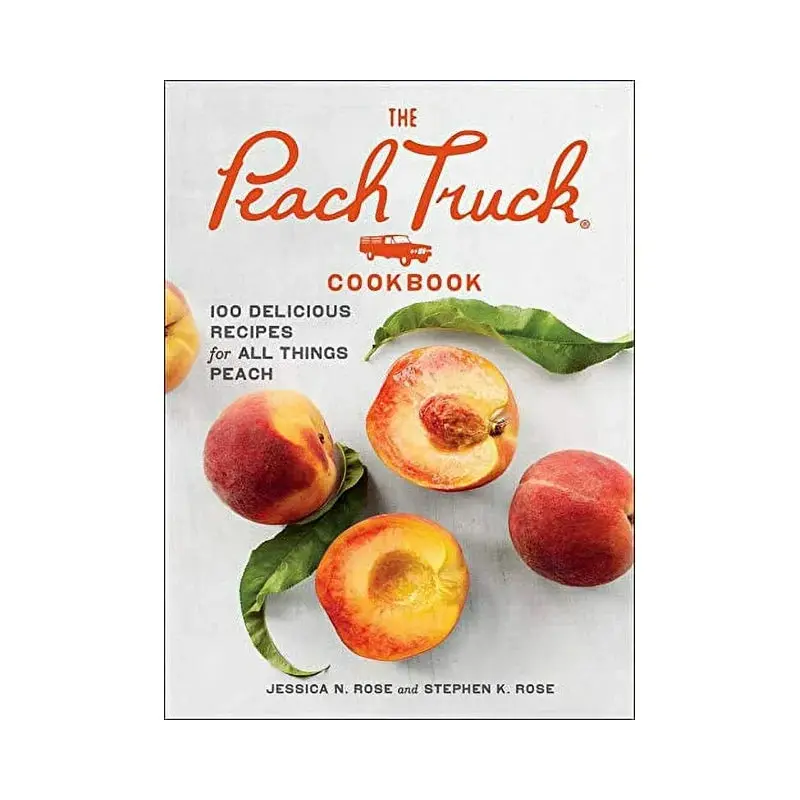 The Peach Truck Cookbook - Jessica N. Rose + Stephen K. Rose