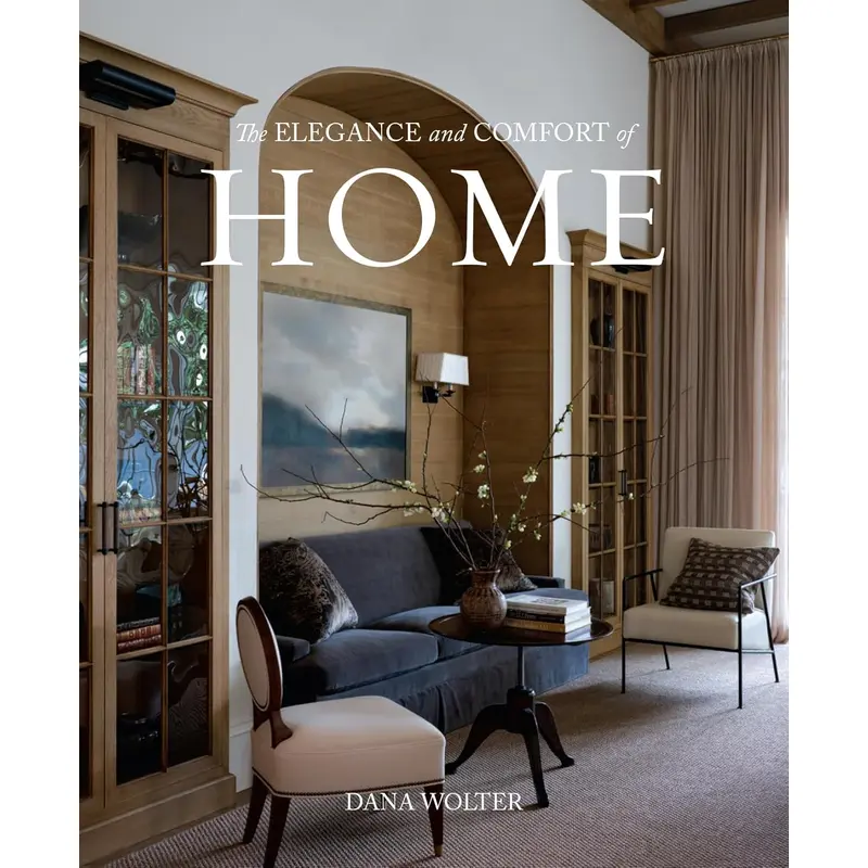 The Elegance and Comfort of Home - Dana Wolter