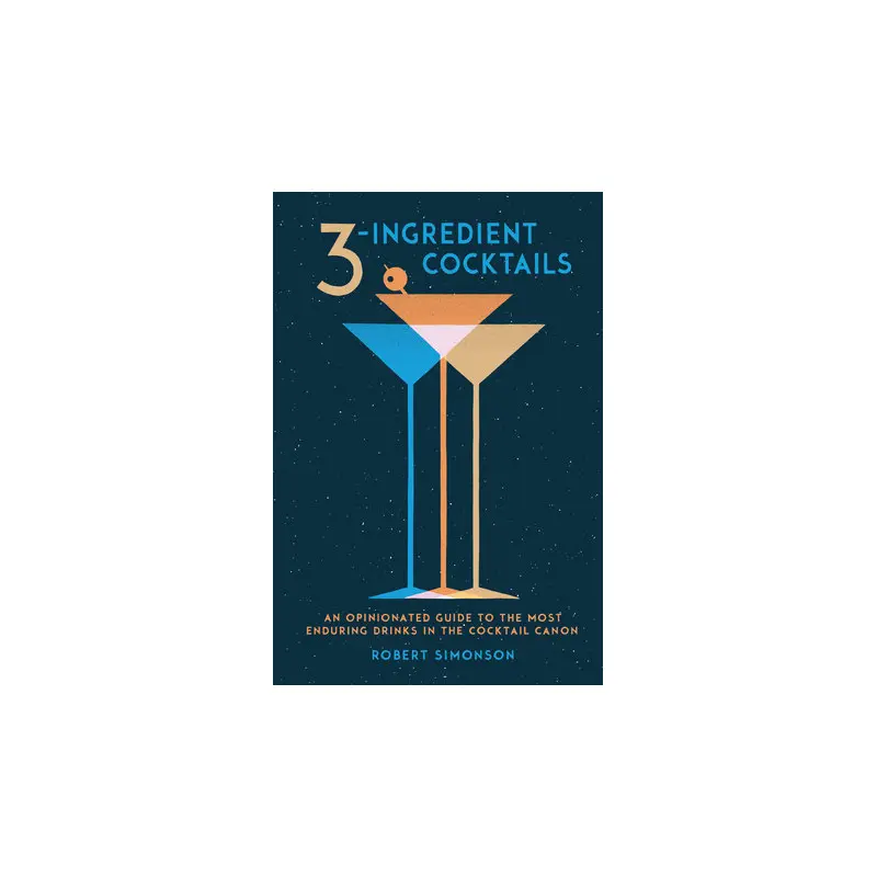 3-Ingredient Cocktails - Robert Simonson