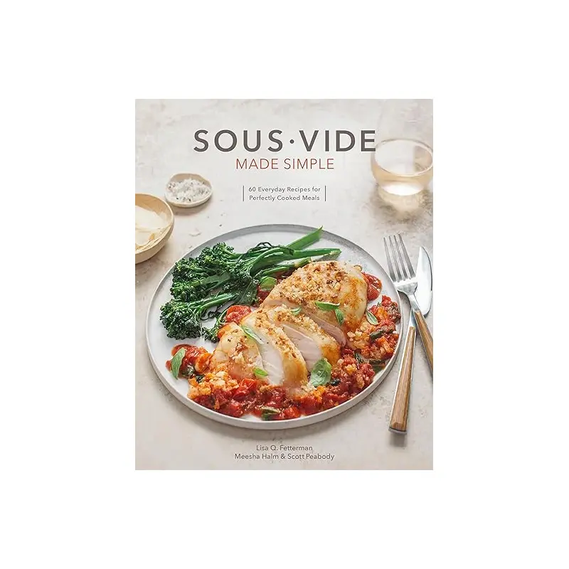 Sous Vide - Made Simple - Lisa Q. Fetterman, Halm Meesha, Scott Peabody