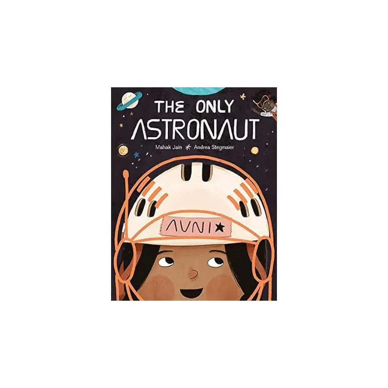 The Only Astronaut - Mahak Jain + Andrea Stegmaier