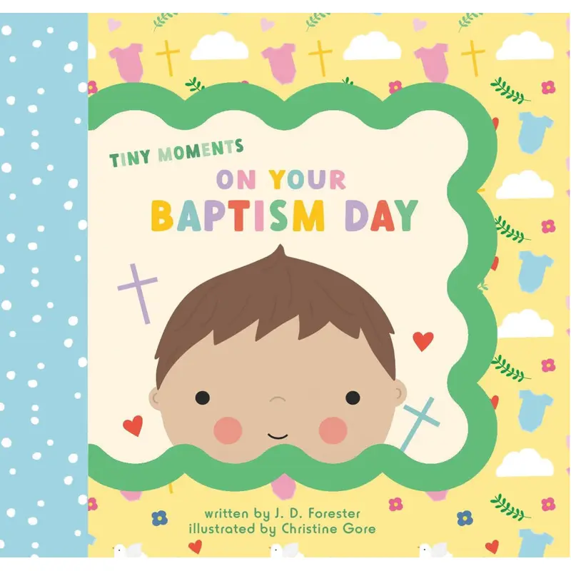 Tiny Moments on Your Baptism Day - J.D Forester